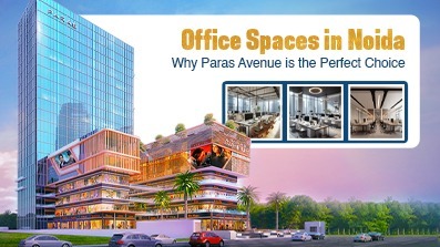 Office Spaces in Noida?hy Paras Avenue is the Perfect Choice